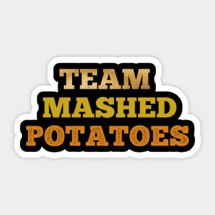 Team Mashed potatoes funny T-shirt Sticker